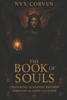 The Book of Souls: Unlocking the Akashic Records Through the Light of Lucifer B0F8R7DW9N Book Cover
