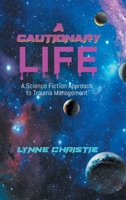 A Cautionary Life: A Science Fiction Approach to Trauma Management 1958122564 Book Cover