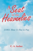 A Seat in the Heavenlies: Lord, Show Us How to Pray 1955295433 Book Cover