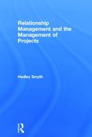 Relationship Management and the Management of Projects 0415705126 Book Cover