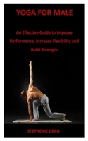 Yoga for Male: An Effective Guide to Improve Performance, Increase Flexibility and Build Strength 1687836159 Book Cover