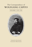 The Correspondence of Wolfgang Capito: Volume 3 (1532-1536) 1442637218 Book Cover