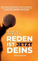 3, 2, 1... Reden ist jetzt Deins!: Sofort bessere, überzeugendere & gewinnbringendere Reden & Präsentationen halten mit der ganzheitlichen HAUS DES REDENS METHODE (German Edition) 3384312422 Book Cover