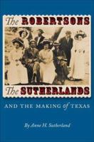 The Robertsons, the Sutherlands, and the Making of Texas 1585445207 Book Cover