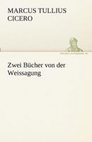 Cicero's zwei B�cher von der Weissagung 0270167307 Book Cover