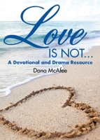Love Is Not...: A Devotional and Drama Resource 1649570481 Book Cover