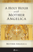 A Holy Hour with Mother Angelica 1682781909 Book Cover