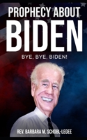 Prophecy About Biden: Bye, Bye, Biden B0C2SQ1ZTT Book Cover