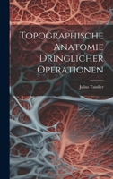 Topographische Anatomie Dringlicher Operationen 1022877062 Book Cover