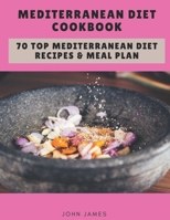 Mediterranean Diet Cookbook: 70 Top Mediterranean Diet Recipes & Meal Plan B088BJLMBT Book Cover