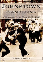 Johnstown, Pennsylvania: A History Part II, 1937-1980 1596290528 Book Cover
