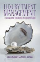 Luxury Talent Management: Leading and Managing a Luxury Brand: 2013 1137270667 Book Cover