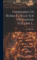 Itinerario Di Roma E Delle Sue Vicinanze, Volume 1... 1022322028 Book Cover