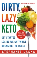 Dirty, Lazy, Keto: Get Started Losing Weight While Breaking the Rules 1250621097 Book Cover