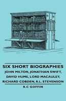 Six Short Biographies - John Milton, Jonathan Swift, David Hume, Lord Macauley, Richard Cobden, R.L. Stevenson 1846647711 Book Cover