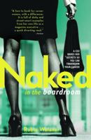 Naked in the Boardroom: A CEO Bares Her Secrets So You Can Transform Your Career 0743282841 Book Cover