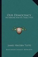 Our Democracy: Its Origins and Its Tasks 1018925570 Book Cover