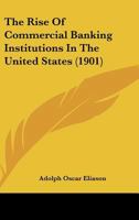 The Rise Of Commercial Banking Institutions In The United States 0548904804 Book Cover