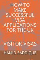 How to Make Successful Visa Applications for the UK: Visitor Visas 1090338872 Book Cover