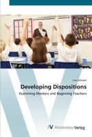 Developing Dispositions - Examining Mentors and Beginning Teachers 3836428741 Book Cover