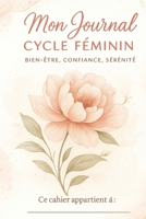 Ton Carnet de Suivi du Cycle Menstruel: Écoute ton corps, vis ton rythme, célèbre ta féminité. (French Edition) B0FGJ26VV4 Book Cover