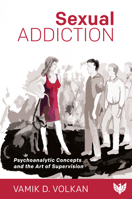 Sexual Addiction: Psychoanalytic Concepts and the Art of Supervision 1912691388 Book Cover