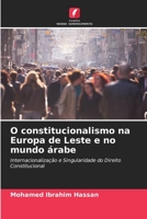 O constitucionalismo na Europa de Leste e no mundo árabe 6205953595 Book Cover