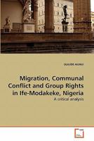 Migration, Communal Conflict and Group Rights in Ife-Modakeke, Nigeria: A critical analysis 3639272218 Book Cover