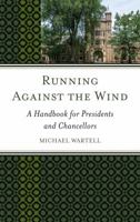 Running Against the Wind: A Handbook for Presidents and Chancellors 1475828284 Book Cover