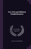 Our Civil and Military Establishments 1359331360 Book Cover