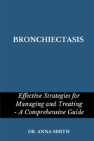 BRONCHIECTASIS: Effective strategies for managing and treating - a comprehensive guide B0C52HPNH1 Book Cover