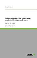 Unterrichtsentwurf zum Thema: Josef versöhnt sich mit seinen Brüdern:(Gen 44,13 - 45,24) 3640996690 Book Cover