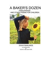 A Baker's Dozen: Fiddleheads and Other Poems for Children 1387544748 Book Cover