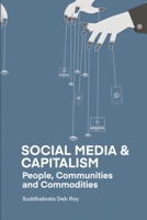 Social Media and Capitalism: People, Communities and Commodities 1988832896 Book Cover