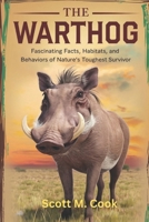 THE WARTHOG: Fascinating Facts, Habitats, and Behaviors of Nature’s Toughest Survivor B0DRJM2HVN Book Cover