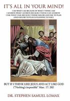 Its All in Your Mind!: Think Like Christ, ACT Like God and All Things Are Possible! 1456760351 Book Cover