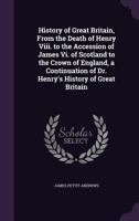 History of Great Britain, from the Death of Henry VIII. to the Accession of James VI. of Scotland to the Crown of England, a Continuation of Dr. Henry's History of Great Britain 1357561075 Book Cover