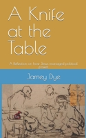 A Knife at the Table: A Reflection on how Jesus managed political power. B0C12GM43P Book Cover