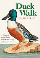 Duck Walk: A Birder's Improbable Path to Hunting as Conservation 1648430775 Book Cover