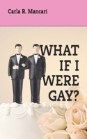 What If I Were Gay? 1705578926 Book Cover