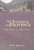 The Essence of Provence: The Story of L'Occitane 1559706821 Book Cover