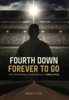 Fourth Down, Forever to Go: The Improbable Biography of Ken Little B09V7D9TF6 Book Cover