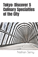 Tokyo: Discover 5 Culinary Specialties of the City B0CWDLN7YK Book Cover