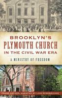 Brooklyn's Plymouth Church in the Civil War Era: : A Ministry of Freedom 1540232530 Book Cover