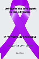 Tutto quello che deve sapere su come diventare infermiera di oncologia - La guida completa B0CS3T16WW Book Cover