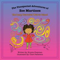 The Unexpected Adventures of Zoe Martinez: The Long, Unwanted Walk to School 0692996001 Book Cover