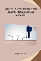 Lessons in Entrepreneurship: Learning from Business Mistakes B0CNDB1SLK Book Cover