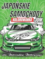 Japonskie Samochody JDM Kolorowanka dla Milosników Motoryzacji: 100 Stron Pelnych Tuningowych Legend, Szybkich Aut, Driftu, Turbo i Mocy Silnika (Polish Edition) B0DXPYK9W4 Book Cover