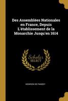 Des assemblées nationales en France, depuis l'établissement de la monarchie jusqu'en 1614 0526656085 Book Cover
