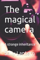 The magical camera: A strange inheritance B0C2SJ3HYG Book Cover